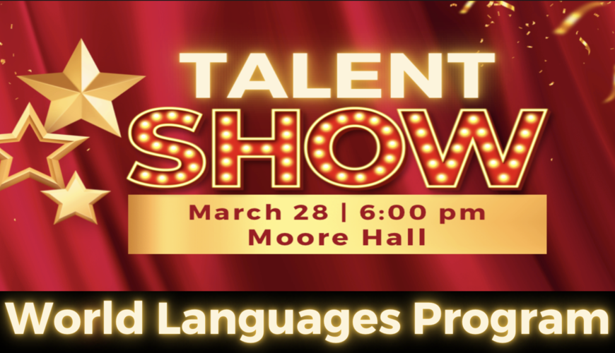 Talent Show World Languages Program March 28 6 PM Moore Hall