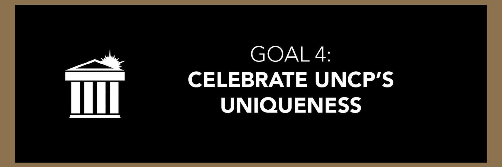 Goal 4: Celebrate UNCP's Uniqueness