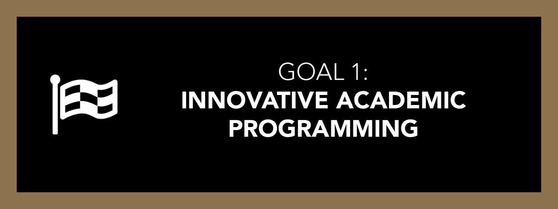 GOAL 1: Innovative Academic Programming
