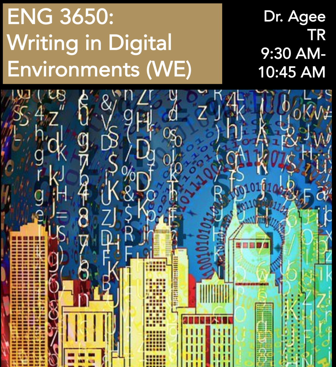 ENG 3650: Writing in Digital Environments (WE) Dr. Agee, TR 9:30-10:45 AM