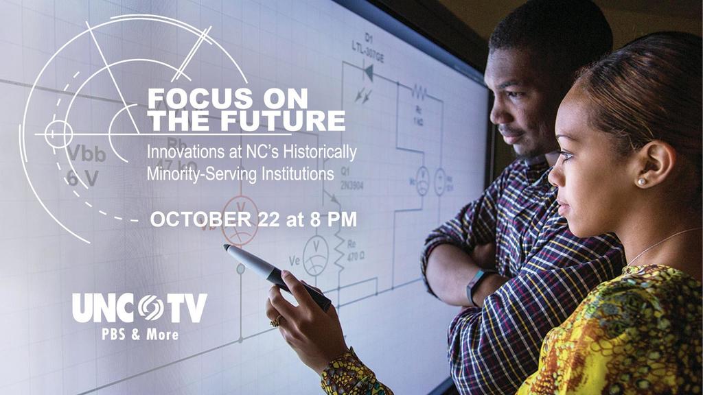The University of North Carolina System and UNC-TV Public Media NC will air “Focus on the Future: North Carolina’s Historically Minority-Serving Institutions” on October 22 at 8 pm on UNC-TV.